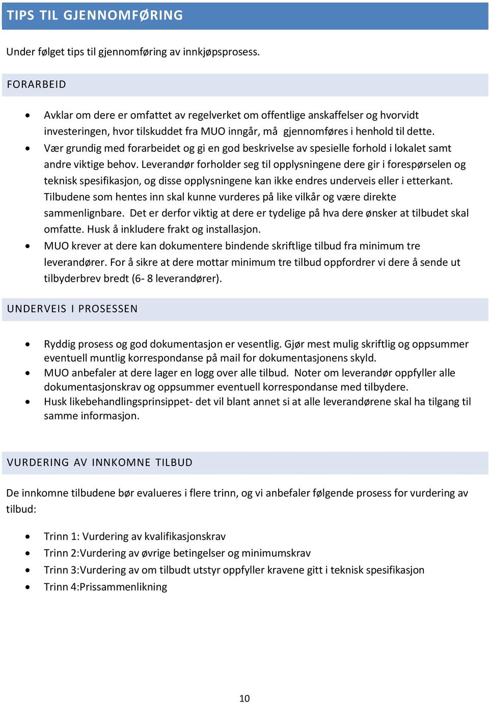 Vær grundig med forarbeidet og gi en god beskrivelse av spesielle forhold i lokalet samt andre viktige behov.