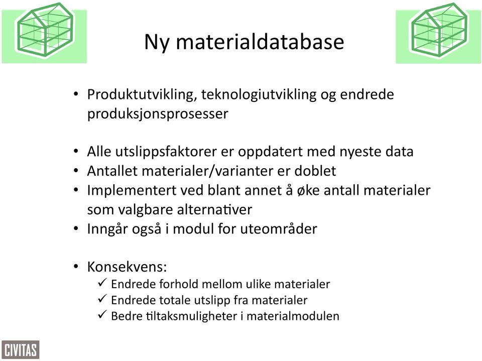 blant annet å øke antall materialer som valgbare alterna9ver Inngår også i modul for uteområder