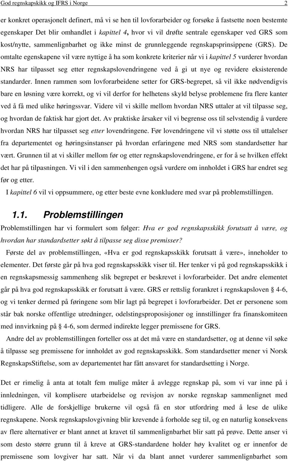 De omtalte egenskapene vil være nyttige å ha som konkrete kriterier når vi i kapittel 5 vurderer hvordan NRS har tilpasset seg etter regnskapslovendringene ved å gi ut nye og revidere eksisterende