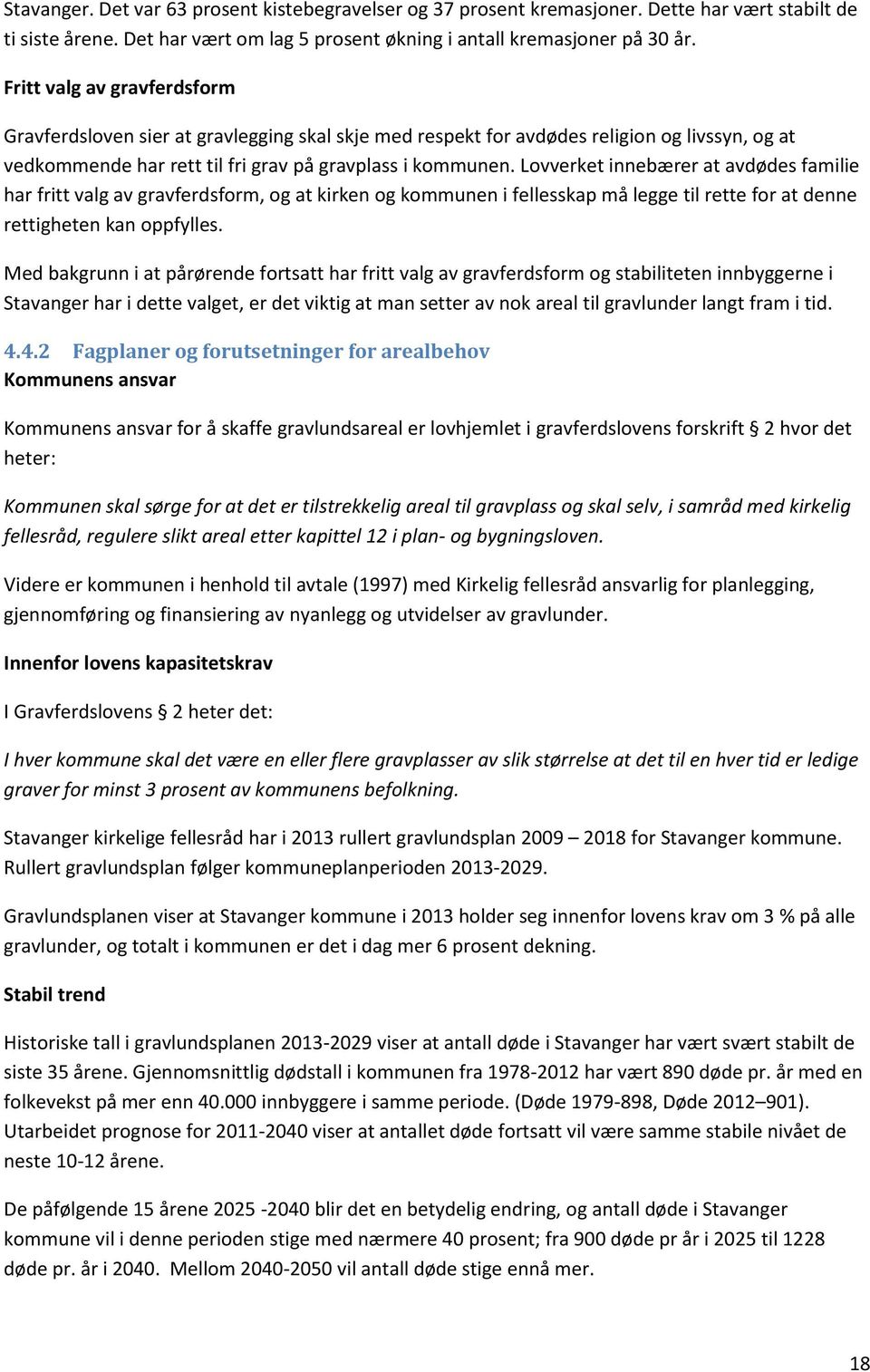 Lovverket innebærer at avdødes familie har fritt valg av gravferdsform, og at kirken og kommunen i fellesskap må legge til rette for at denne rettigheten kan oppfylles.