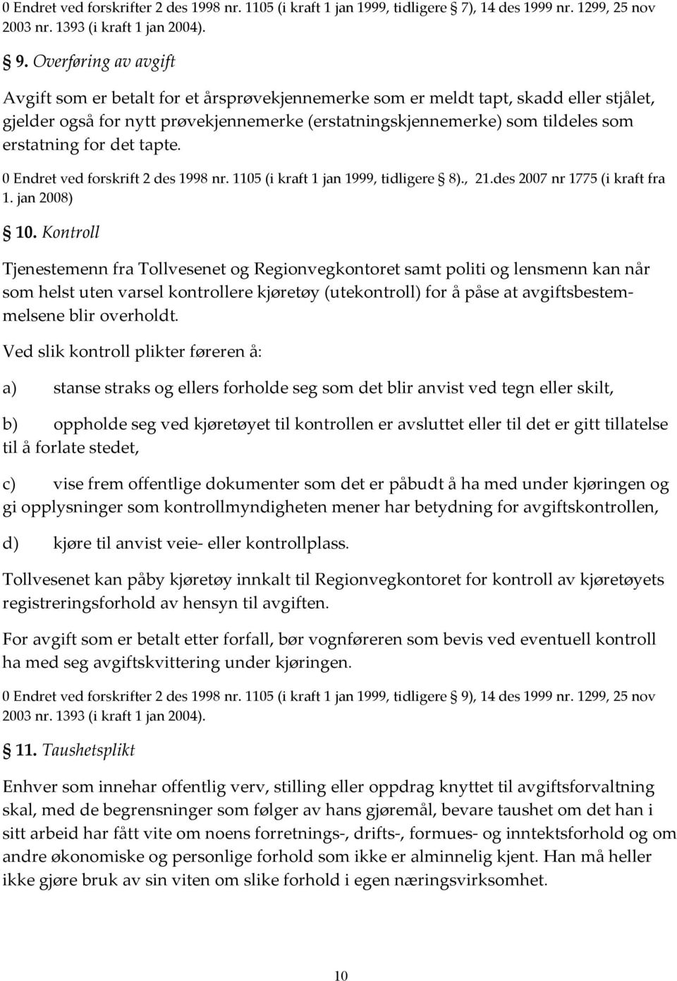 erstatning for det tapte. 0 Endret ved forskrift 2 des 1998 nr. 1105 (i kraft 1 jan 1999, tidligere 8)., 21.des 2007 nr 1775 (i kraft fra 1. jan 2008) 10.