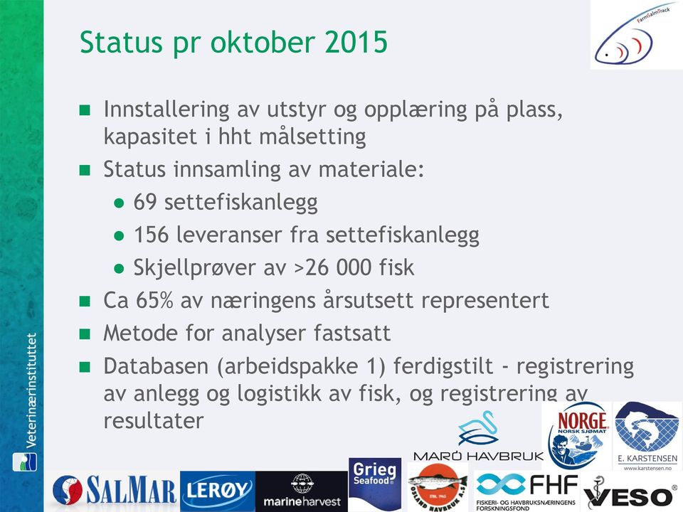 av >26 000 fisk Ca 65% av næringens årsutsett representert Metode for analyser fastsatt Databasen