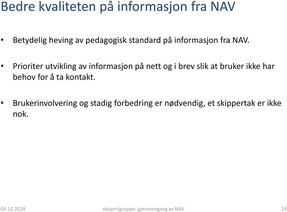 Prioriter utvikling av informasjon på nett og i brev slik at bruker ikke har behov