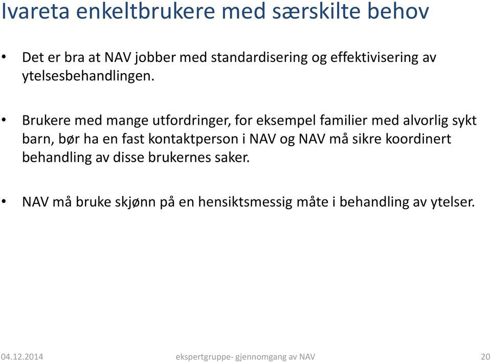 Brukere med mange utfordringer, for eksempel familier med alvorlig sykt barn, bør ha en fast kontaktperson