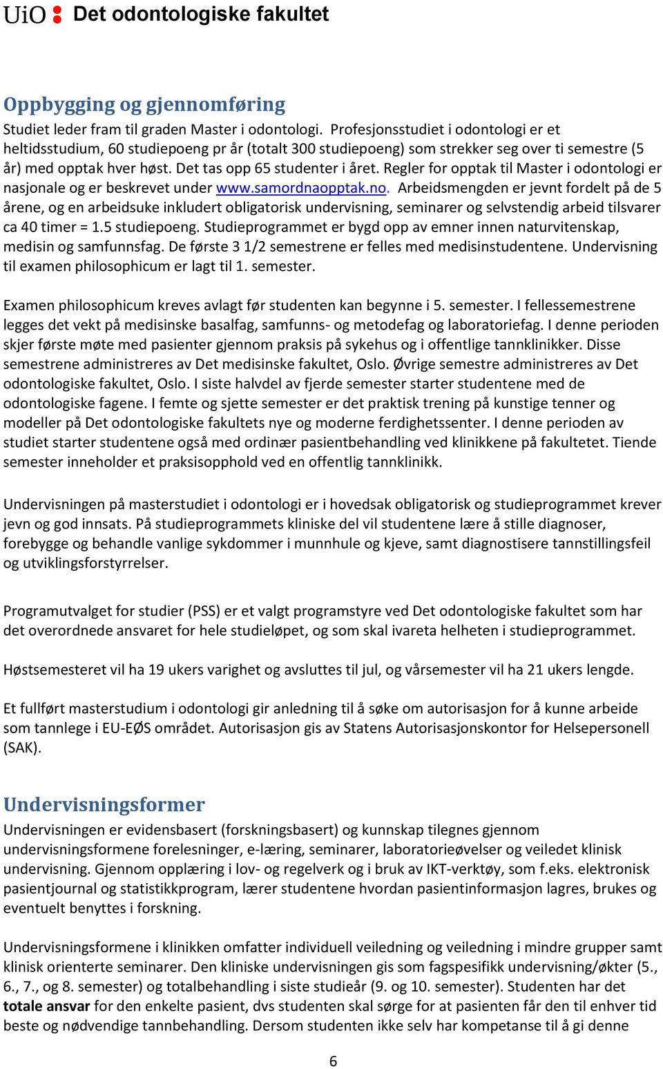 Regler for opptak til Master i odontologi er nasjonale og er beskrevet under www.samordnaopptak.no.