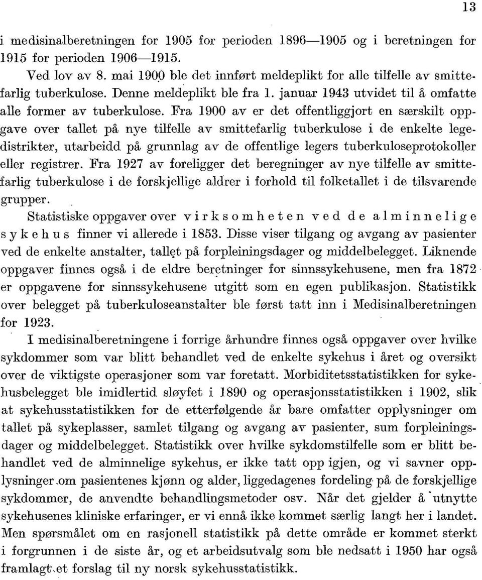 Fra 900 av er det offentliggjort en særskilt oppgave over tallet på nye tilfelle av smittefarlig tuberkulose i de enkelte legedistrikter, utarbeidd på grunnlag av de offentlige legers