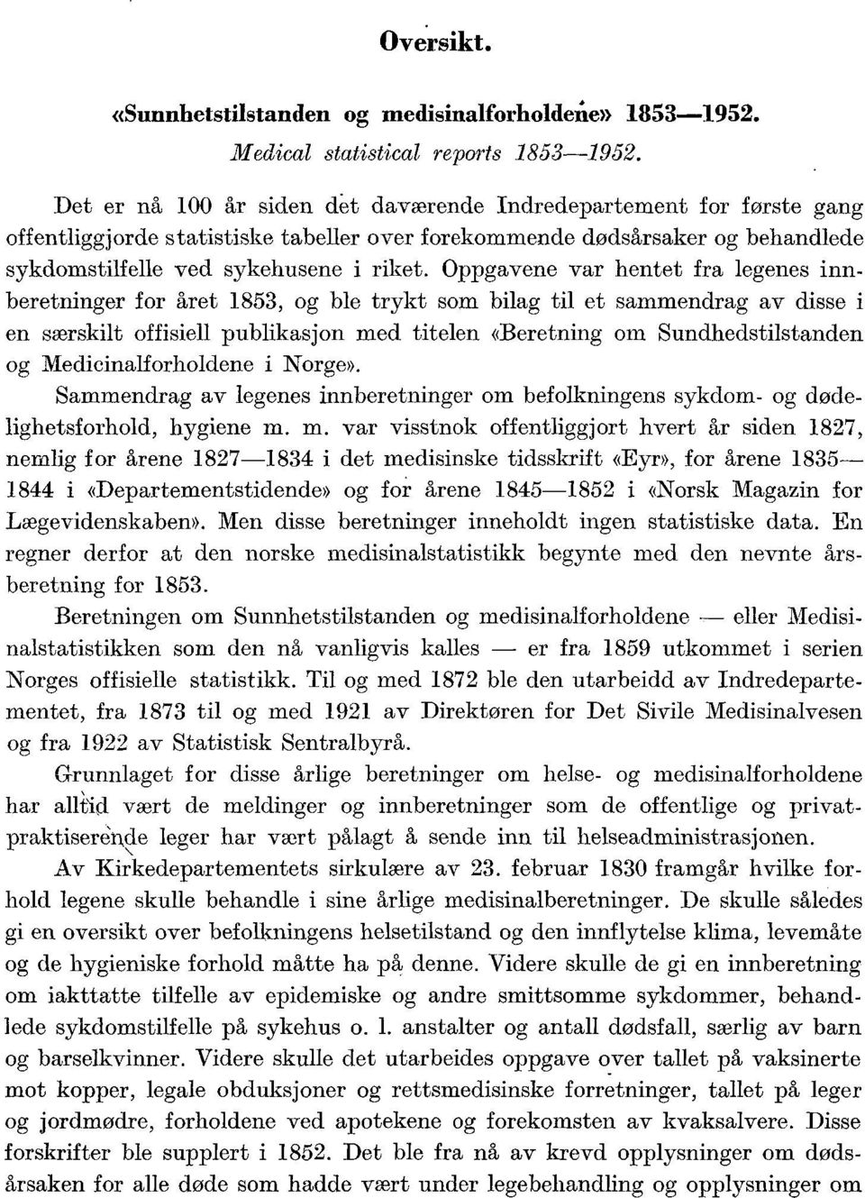 Oppgavene var hentet fra legenes innberetninger for et 85, og ble trykt som bilag til et sammendrag av disse i en særskilt offisiell publikasjon med titelen «Beretning om Sundhedstilstanden og