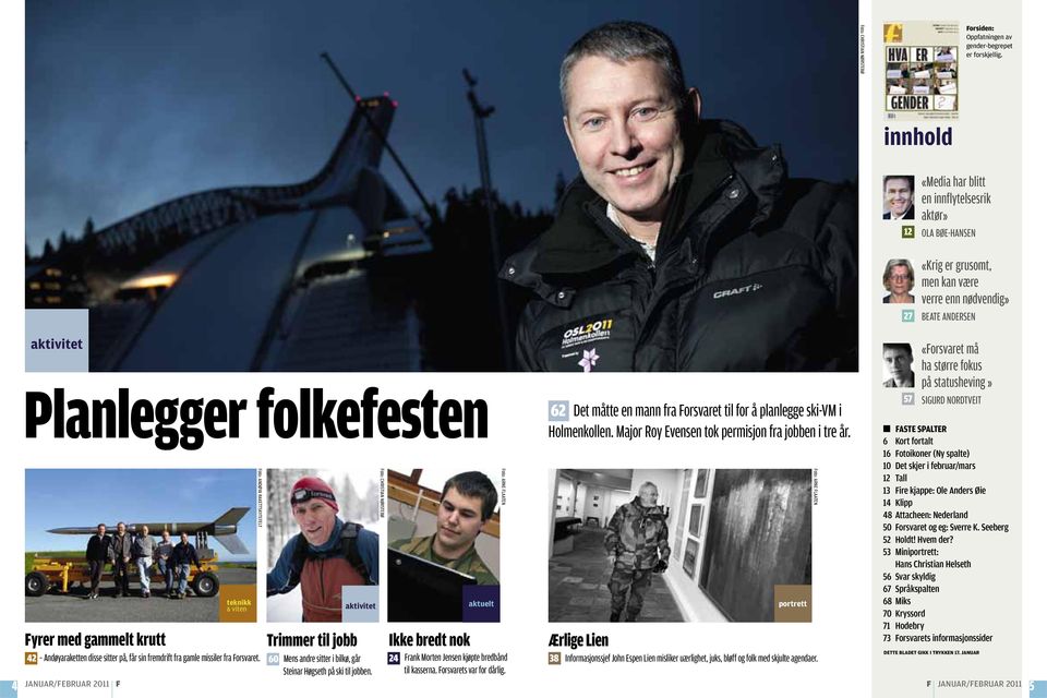 teknikk & viten Foto: ANDØYA RAKETTSKYTEFELT Trimmer til jobb aktivitet Foto: CHRISTIAN NØRSTEBØ Ikke bredt nok aktuelt Foto: ARNE FLAATEN 62 Det måtte en mann fra Forsvaret til for å planlegge