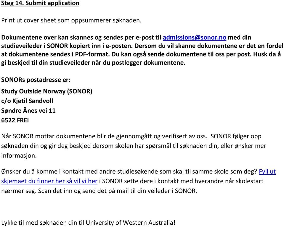 Husk da å gi beskjed til din studieveileder når du postlegger dokumentene.