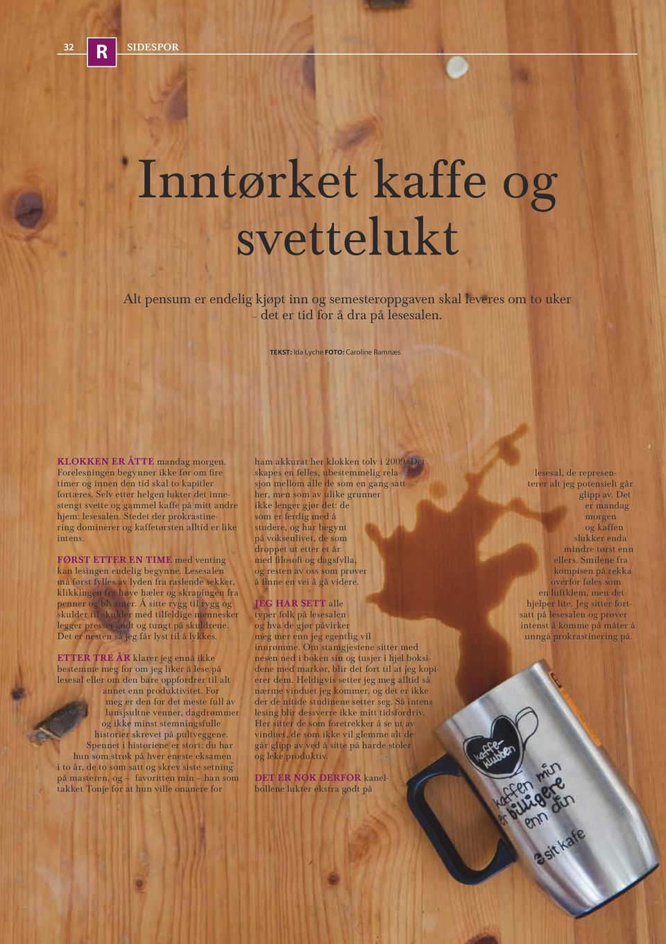 Selv etter helgen lukter det innestengt svette og gammel kaffe på mitt andre hjem: lesesalen. Stedet der prokrastinering dominerer og kaffetørsten alltid er like intens.