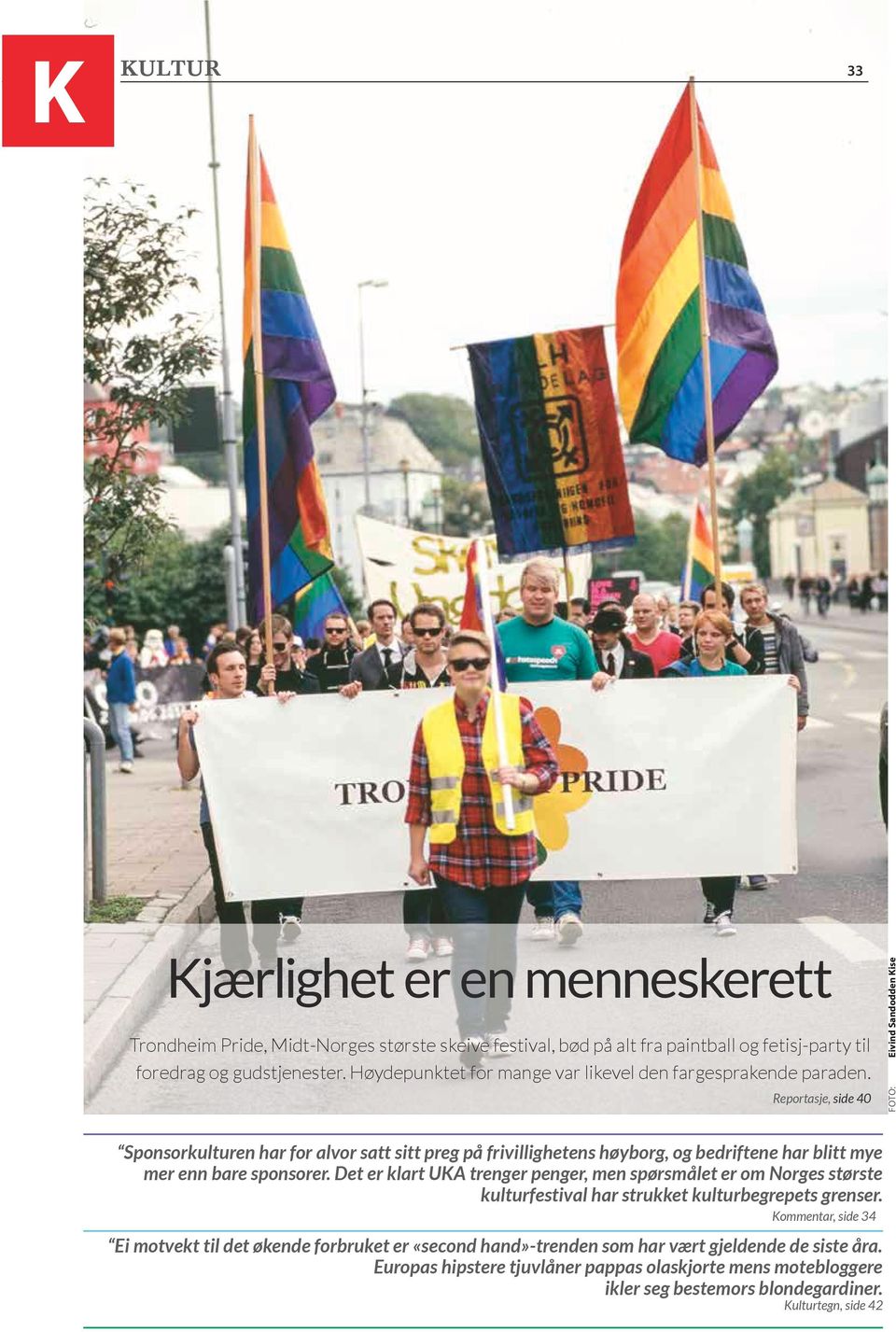 Reportasje, side 40 FOTO: Eivind Sandodden Kise Sponsorkulturen har for alvor satt sitt preg på frivillighetens høyborg, og bedriftene har blitt mye mer enn bare sponsorer.