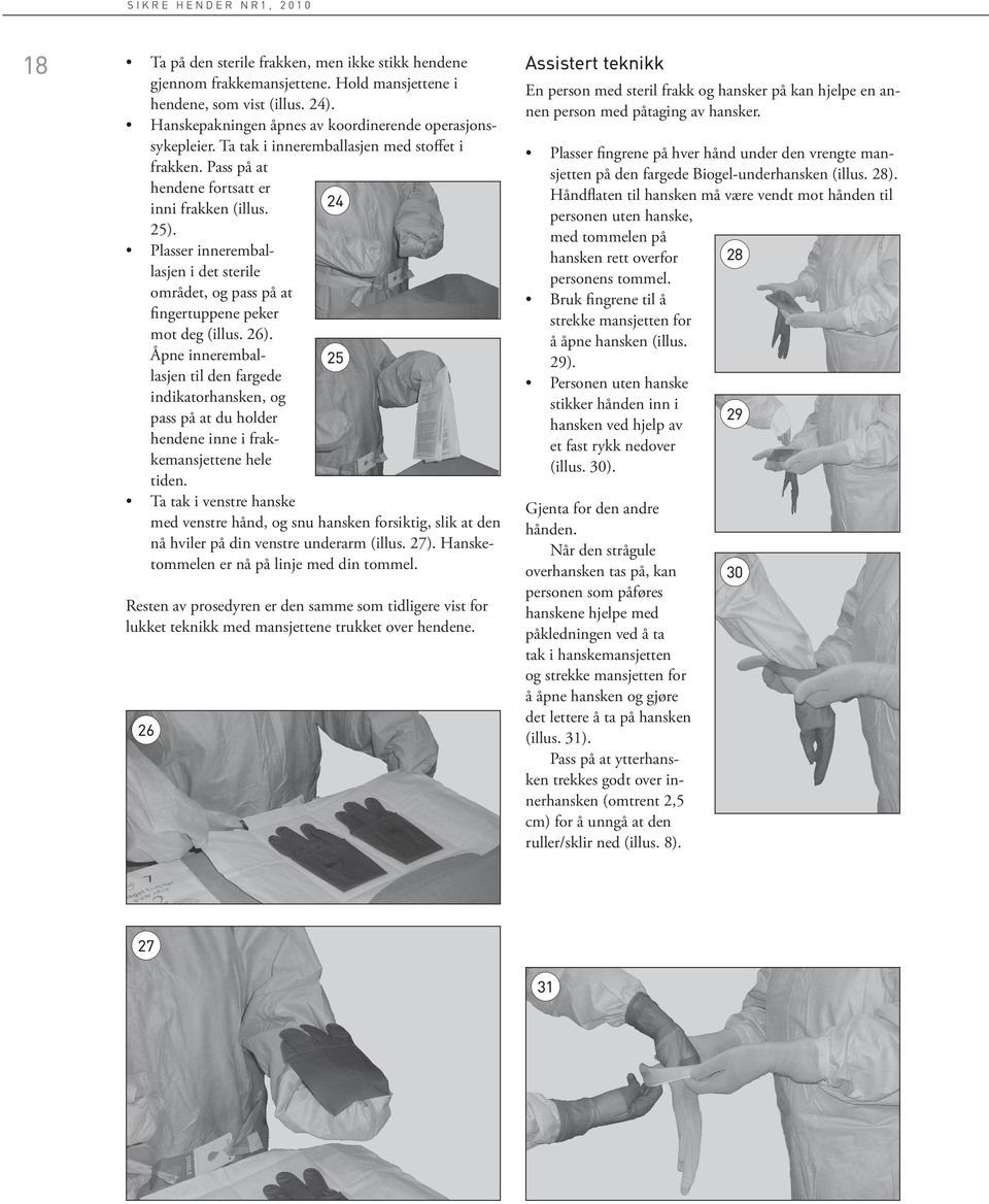 Plasser inneremballasjen i det sterile området, og pass på at fingertuppene peker mot deg (illus. 26).