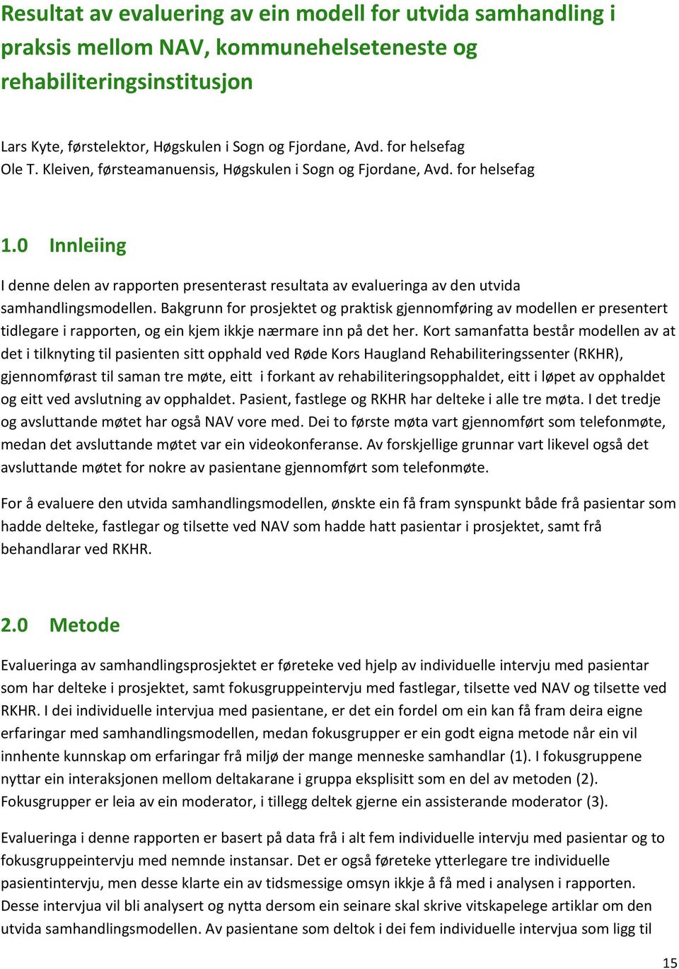 0 Innleiing I denne delen av rapporten presenterast resultata av evalueringa av den utvida samhandlingsmodellen.