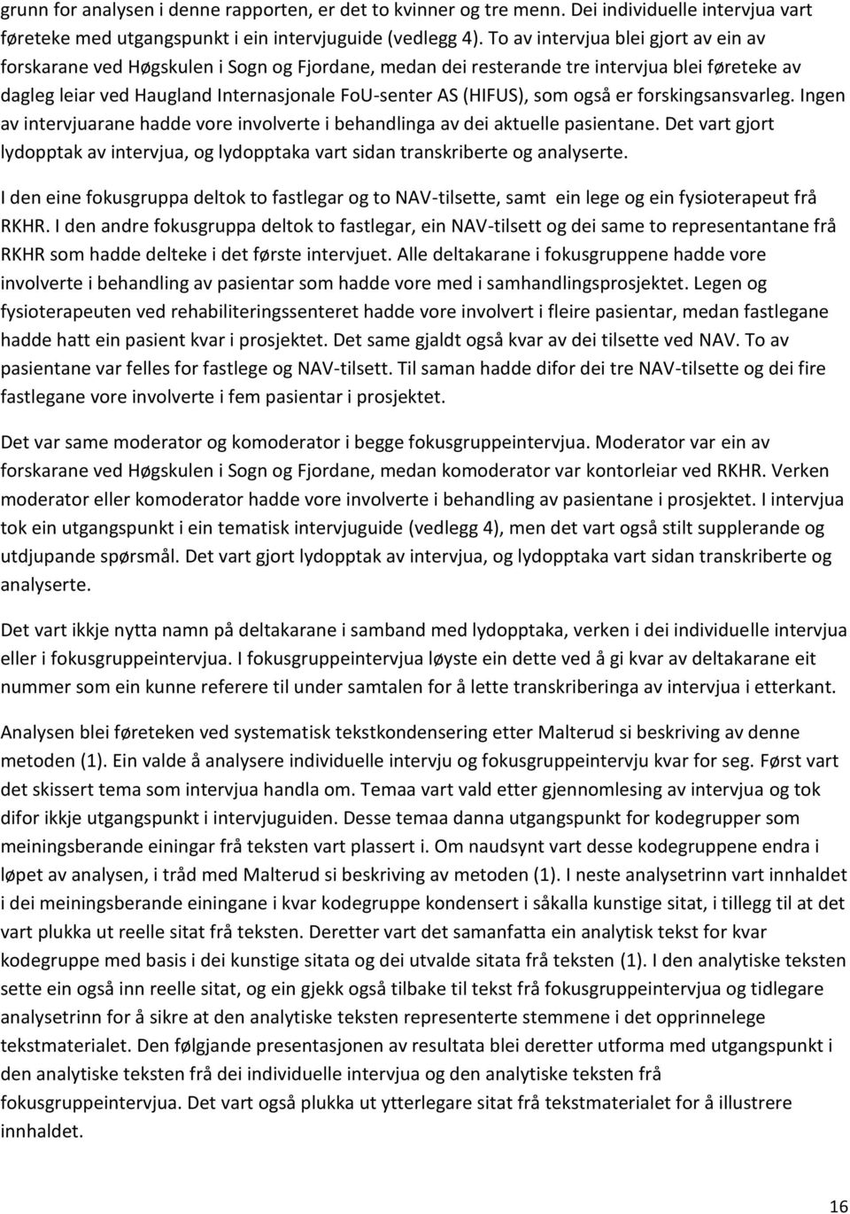 som også er forskingsansvarleg. Ingen av intervjuarane hadde vore involverte i behandlinga av dei aktuelle pasientane.