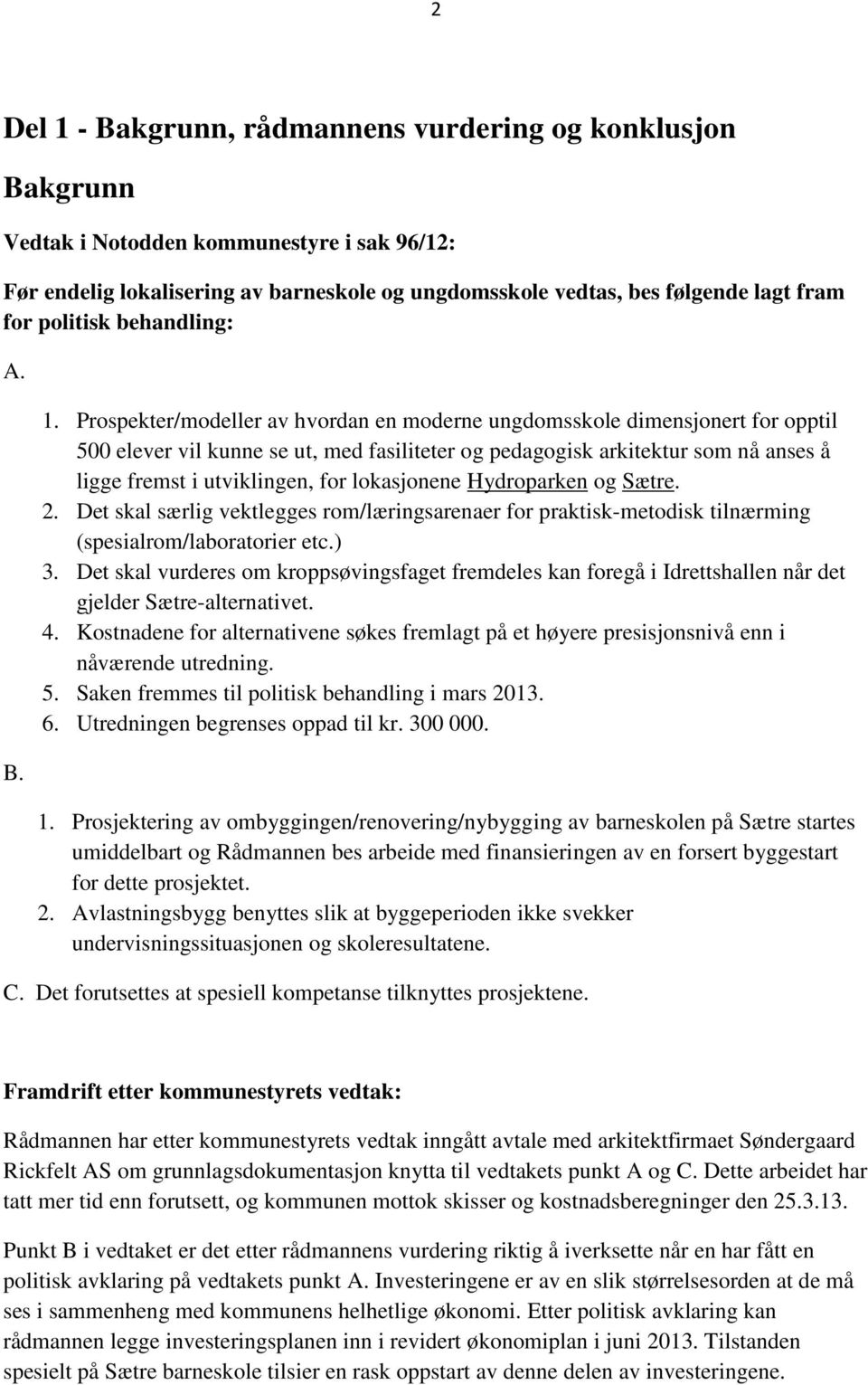 Prospekter/modeller av hvordan en moderne ungdomsskole dimensjonert for opptil 500 elever vil kunne se ut, med fasiliteter og pedagogisk arkitektur som nå anses å ligge fremst i utviklingen, for