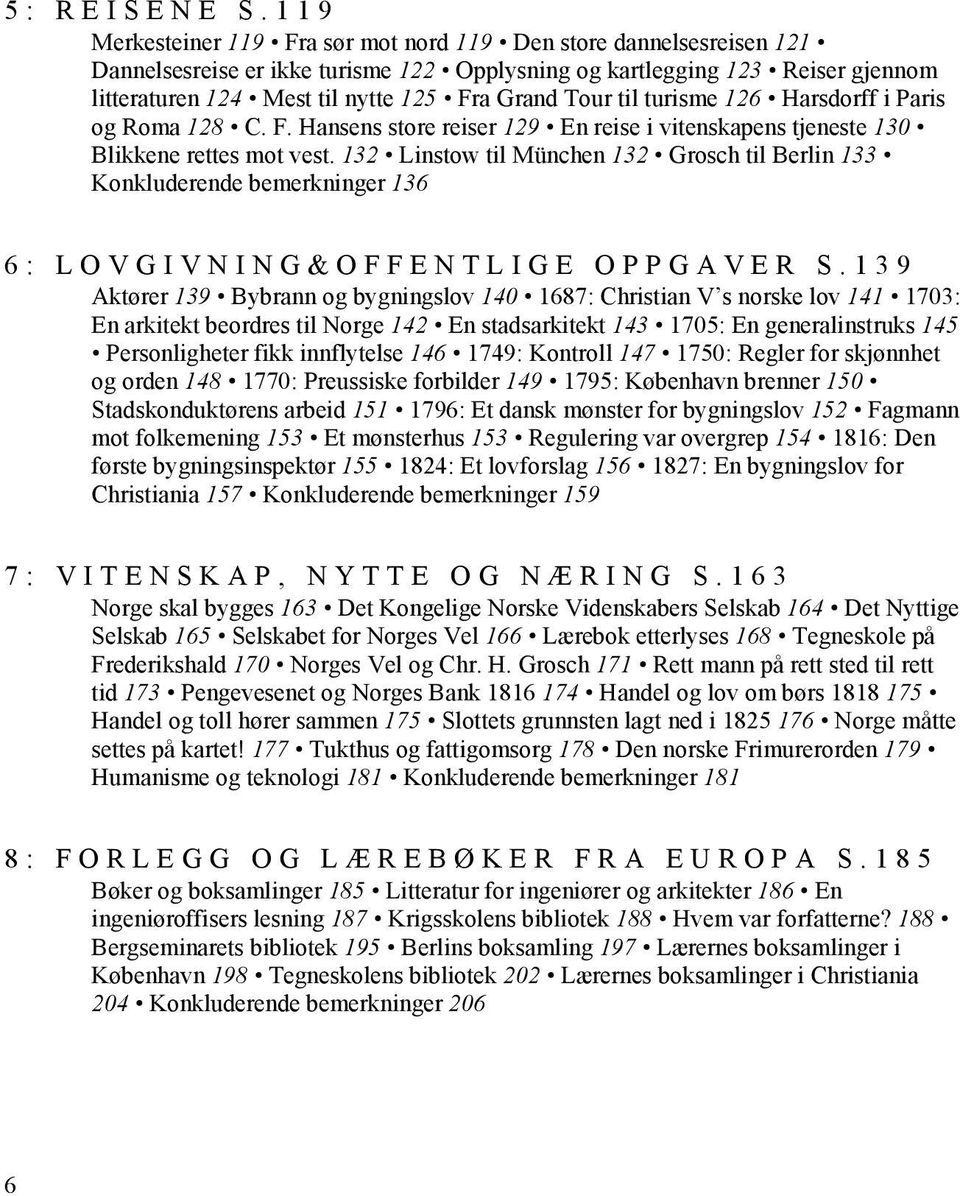 Tour til turisme 126 Harsdorff i Paris og Roma 128 C. F. Hansens store reiser 129 En reise i vitenskapens tjeneste 130 Blikkene rettes mot vest.