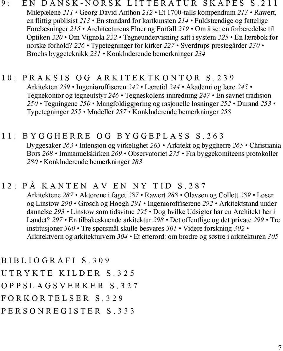 Floer og Forfall 219 Om å se: en forberedelse til Optiken 220 Om Vignola 222 Tegneundervisning satt i system 225 En lærebok for norske forhold?