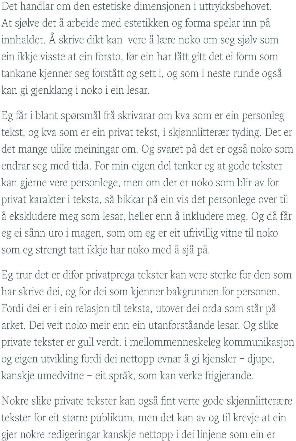 gjenklang i noko i ein lesar. Eg får i blant spørsmål frå skrivarar om kva som er ein personleg tekst, og kva som er ein privat tekst, i skjønnlitterær tyding. Det er det mange ulike meiningar om.