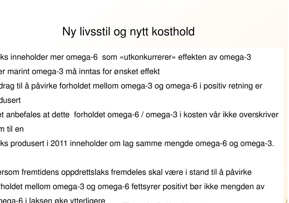 omega-6 / omega-3 i kosten vår ikke overskriver til en ks produsert i 2011 inneholder om lag samme mengde omega-6 og omega-3.