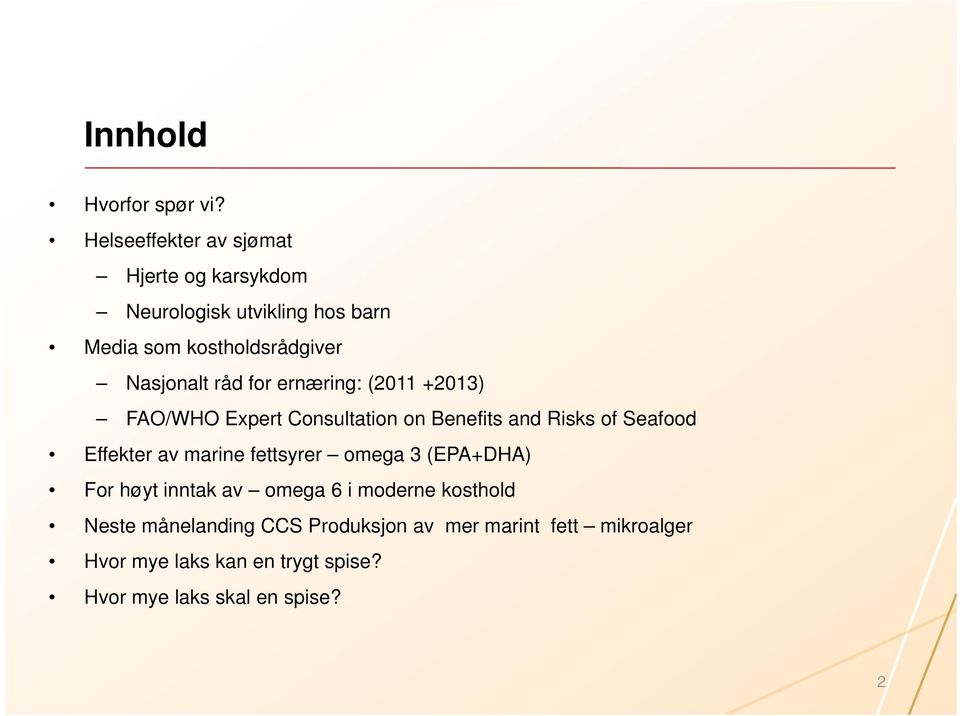 råd for ernæring: (2011 +2013) FAO/WHO Expert Consultation on Benefits and Risks of Seafood Effekter av marine