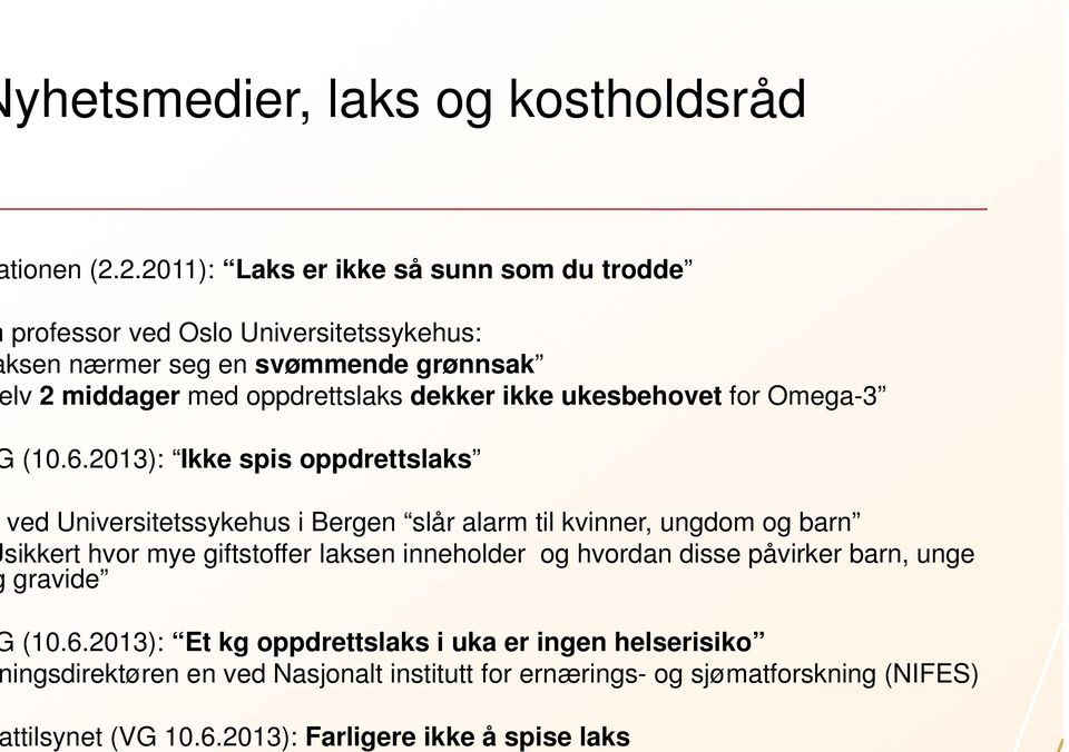 2.2011): Laks er ikke så sunn som du trodde professor ved Oslo Universitetssykehus: ksen nærmer seg en svømmende grønnsak lv 2 middager med oppdrettslaks