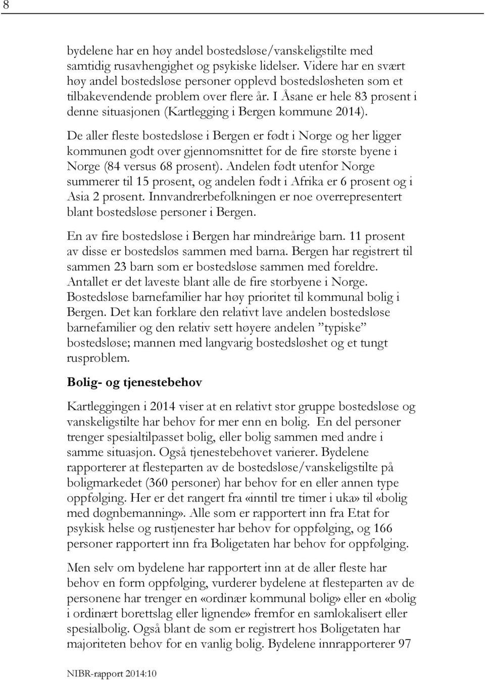 I Åsane er hele 83 prosent i denne situasjonen (Kartlegging i Bergen kommune 2014).