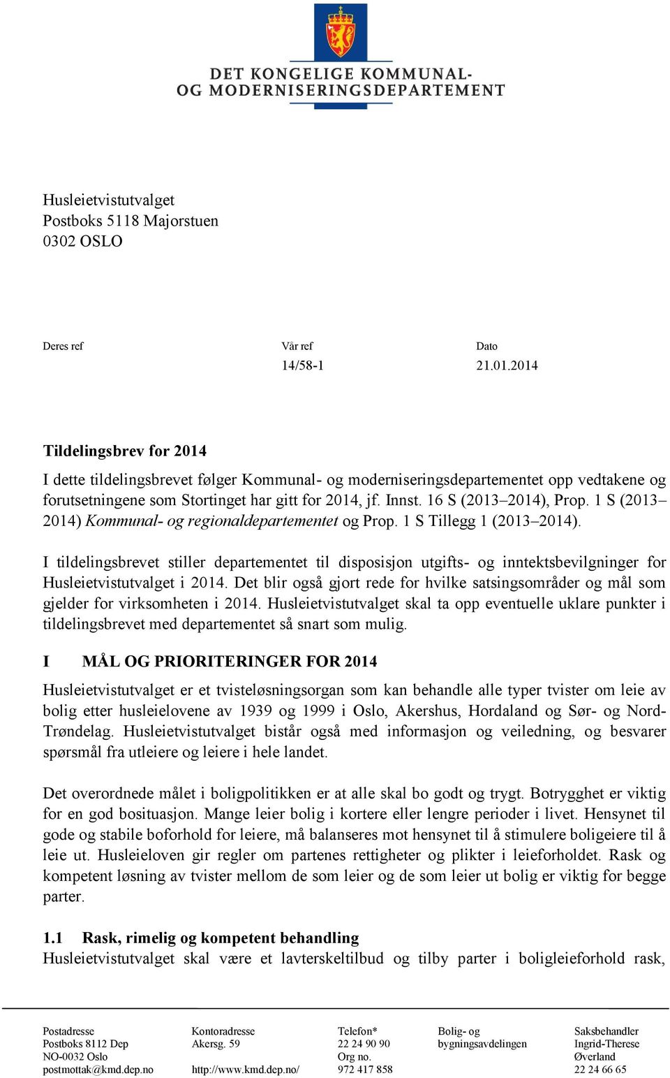 16 S (2013 2014), Prop. 1 S (2013 2014) Kommunal- og regionaldepartementet og Prop. 1 S Tillegg 1 (2013 2014).