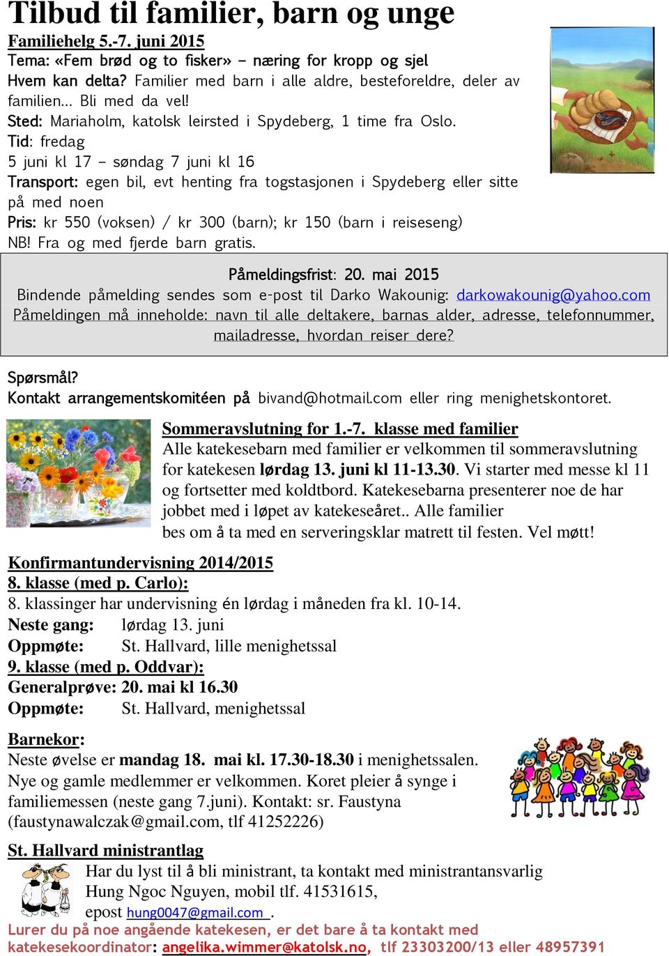 Tid: fredag 5 juni kl 17 søndag 7 juni kl 16 Transport: egen bil, evt henting fra togstasjonen i Spydeberg eller sitte på med noen Pris: kr 550 (voksen) / kr 300 (barn); kr 150 (barn i reiseseng) NB!