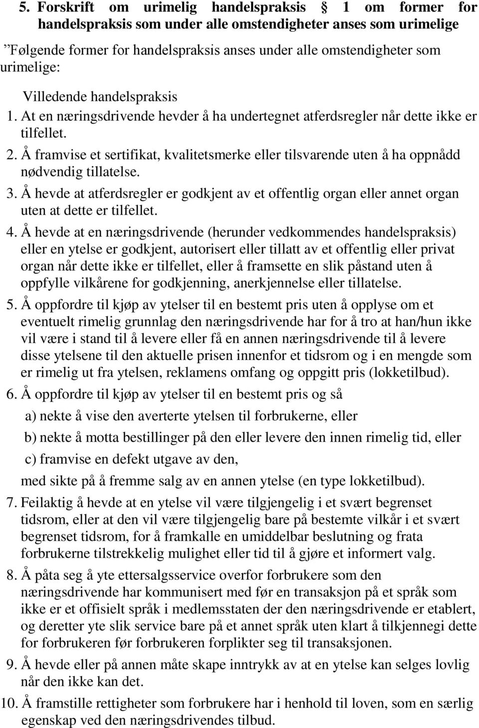 Å framvise et sertifikat, kvalitetsmerke eller tilsvarende uten å ha oppnådd nødvendig tillatelse. 3.