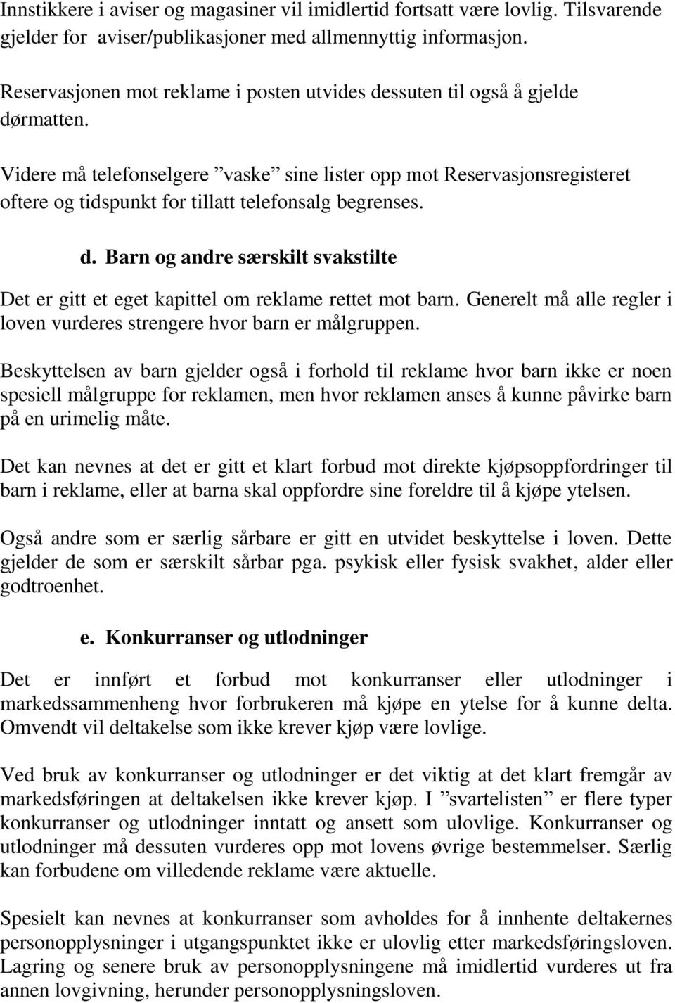 Videre må telefonselgere vaske sine lister opp mot Reservasjonsregisteret oftere og tidspunkt for tillatt telefonsalg begrenses. d.