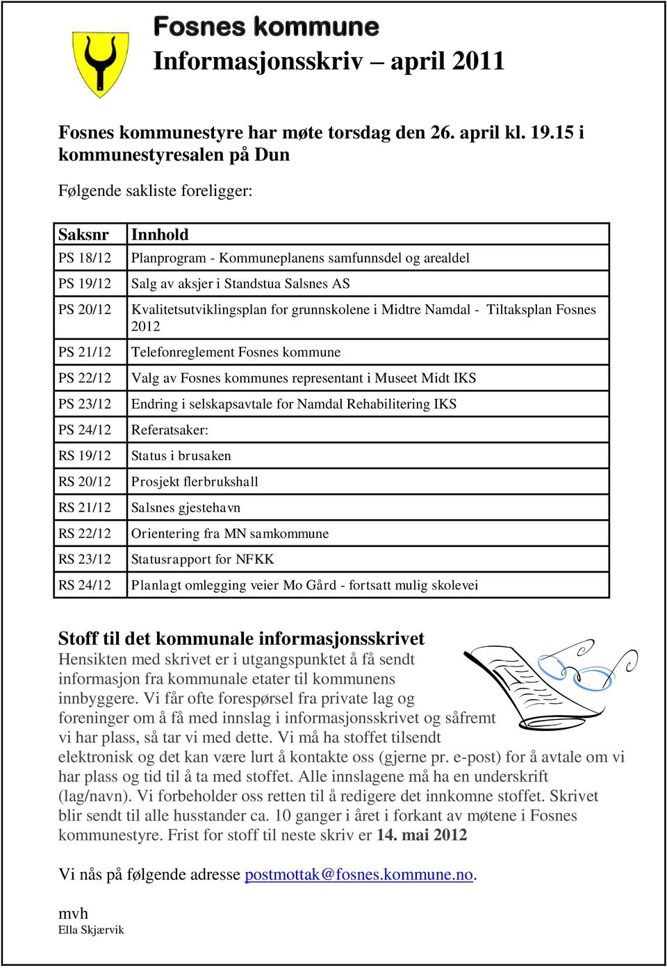 Kvalitetsutviklingsplan for grunnskolene i Midtre Namdal - Tiltaksplan Fosnes 2012 PS 21/12 Telefonreglement Fosnes kommune PS 22/12 Valg av Fosnes kommunes representant i Museet Midt IKS PS 23/12