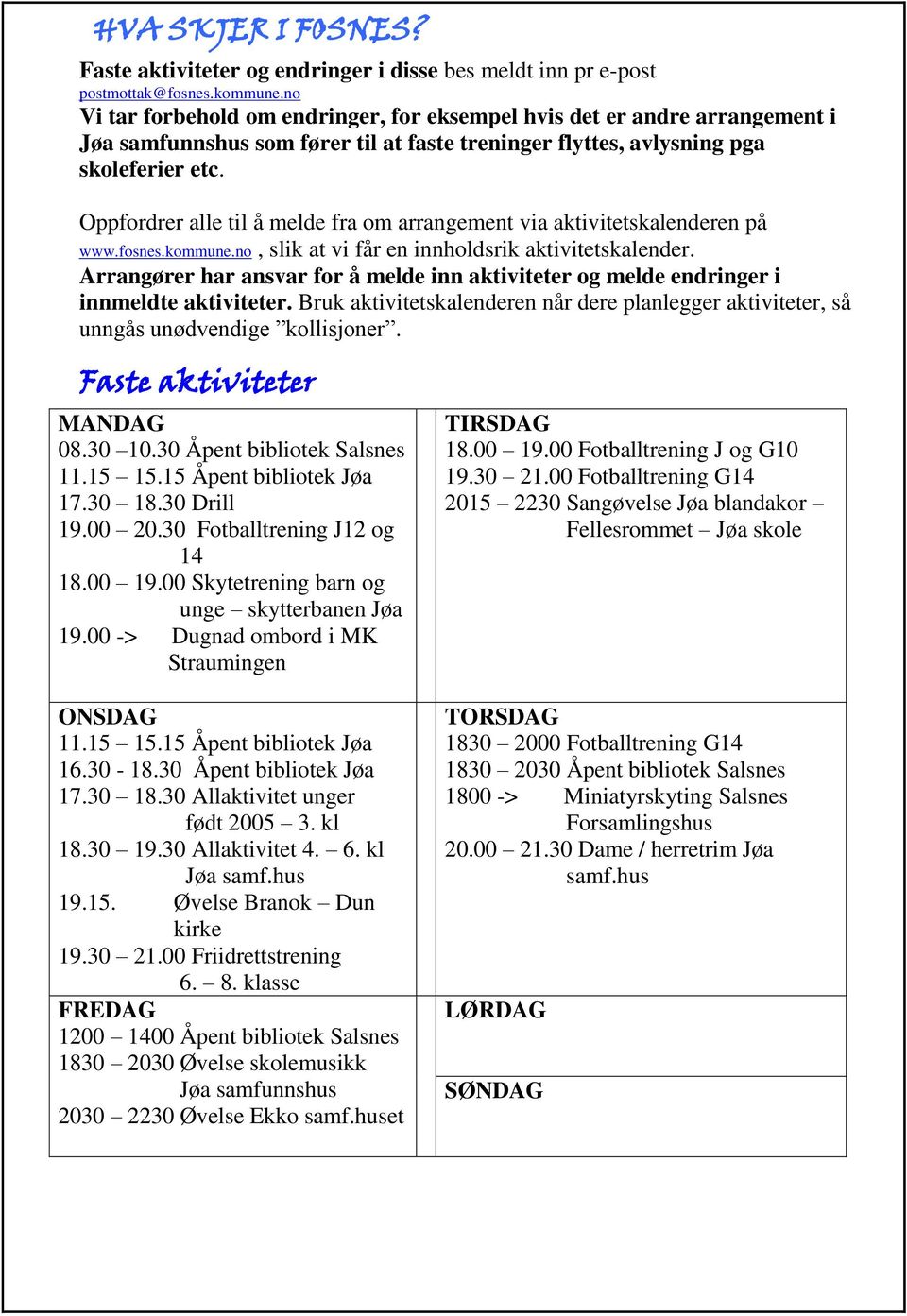 Oppfordrer alle til å melde fra om arrangement via aktivitetskalenderen på www.fosnes.kommune.no, slik at vi får en innholdsrik aktivitetskalender.