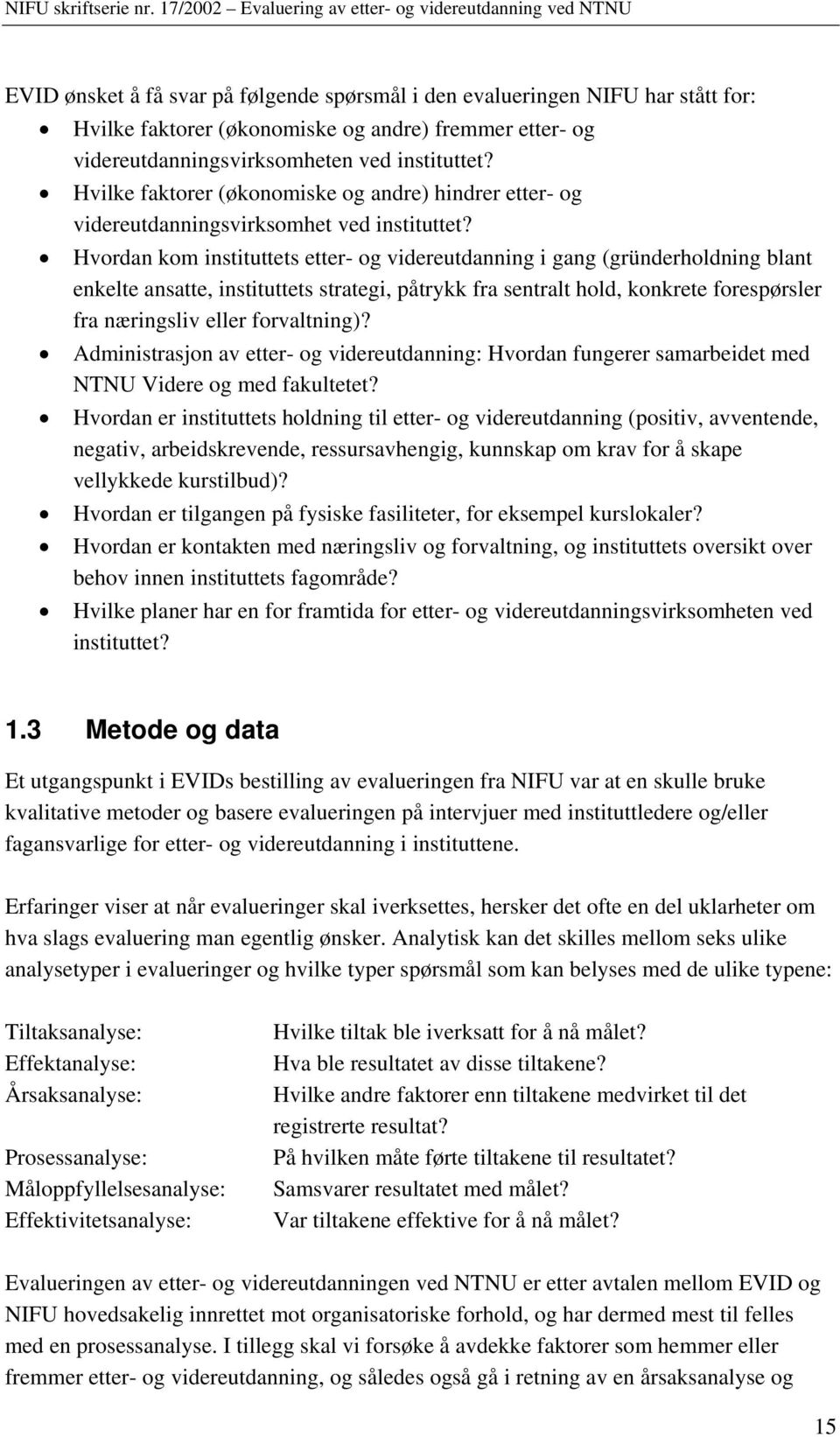 Hvordan kom instituttets etter- og videreutdanning i gang (gründerholdning blant enkelte ansatte, instituttets strategi, påtrykk fra sentralt hold, konkrete forespørsler fra næringsliv eller