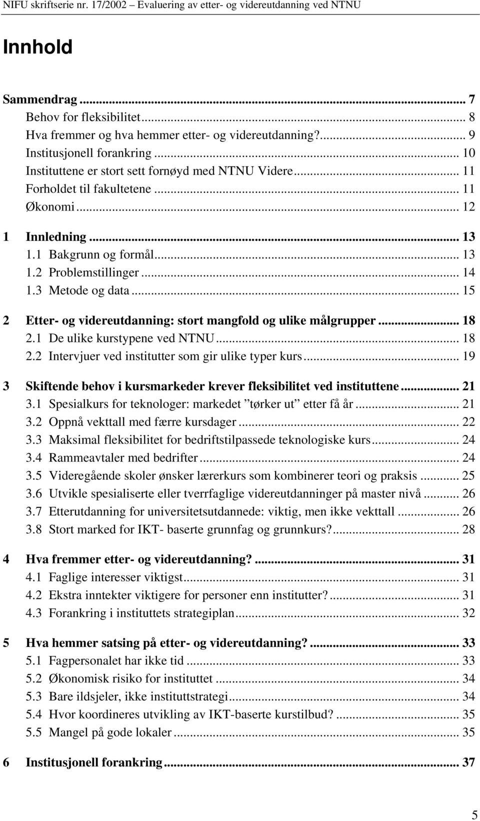 .. 15 2 Etter- og videreutdanning: stort mangfold og ulike målgrupper... 18 2.1 De ulike kurstypene ved NTNU... 18 2.2 Intervjuer ved institutter som gir ulike typer kurs.