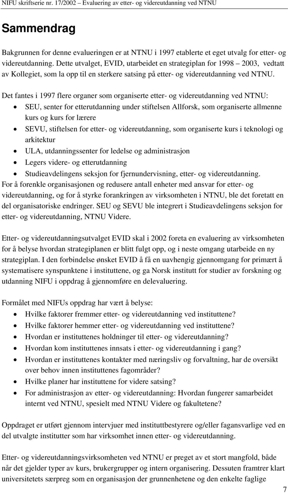 Det fantes i 1997 flere organer som organiserte etter- og videreutdanning ved NTNU: SEU, senter for etterutdanning under stiftelsen Allforsk, som organiserte allmenne kurs og kurs for lærere SEVU,