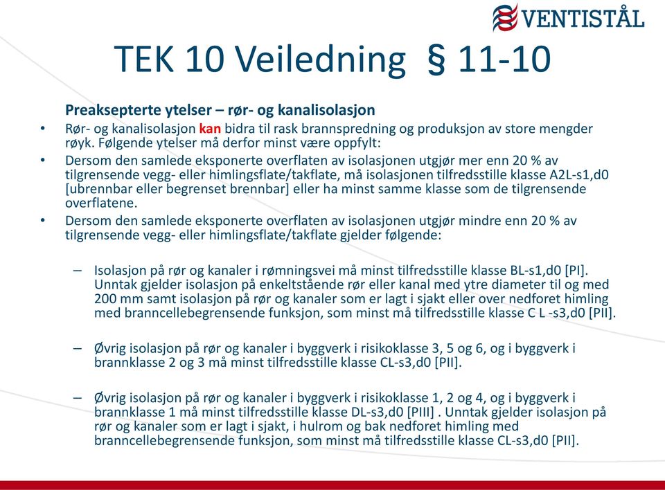 tilfredsstille klasse A2L-s1,d0 [ubrennbar eller begrenset brennbar] eller ha minst samme klasse som de tilgrensende overflatene.