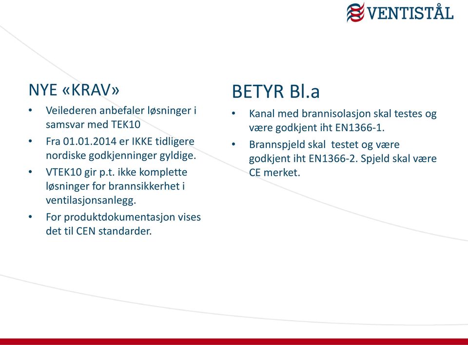 For produktdokumentasjon vises det til CEN standarder. BETYR Bl.