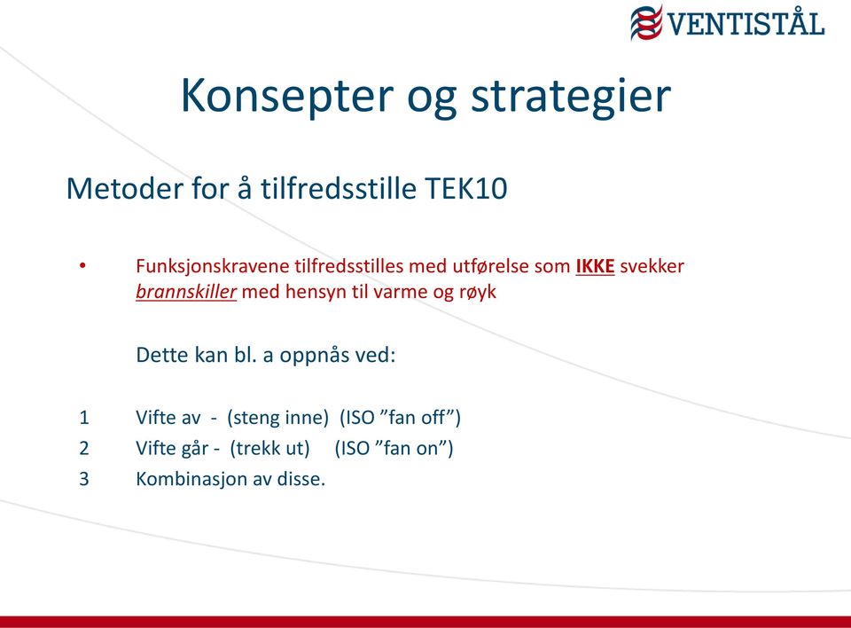 brannskiller med hensyn til varme og røyk Dette kan bl.