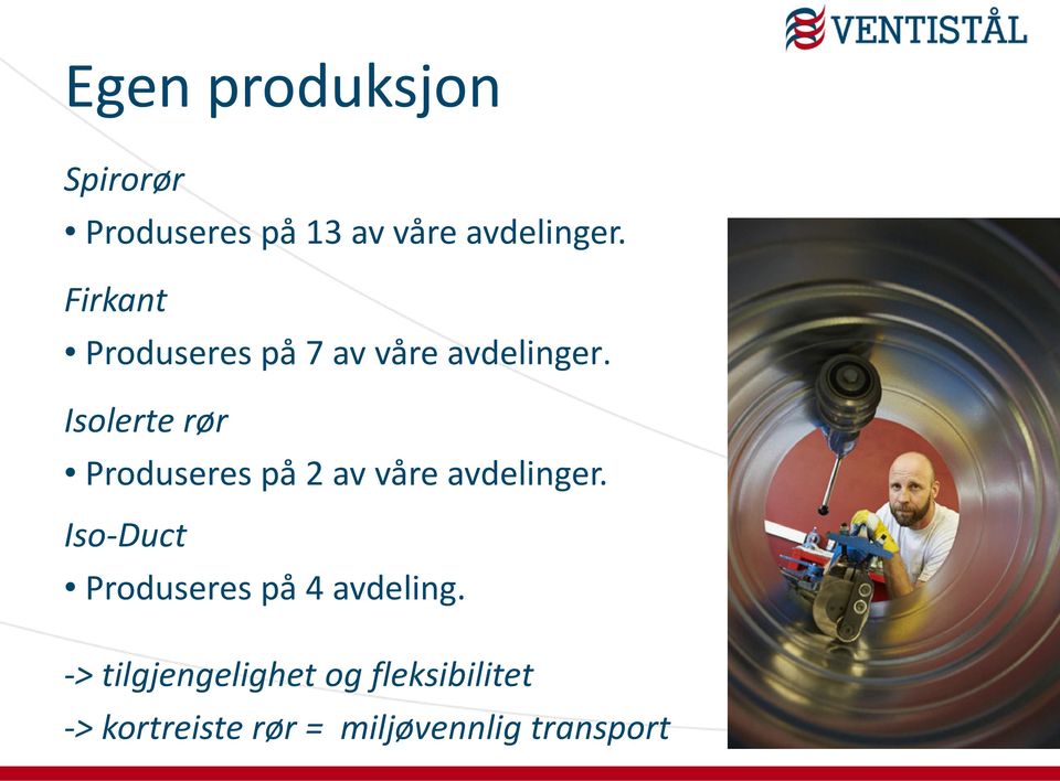 Isolerte rør Produseres på 2 av våre avdelinger.