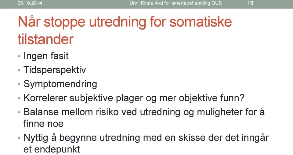 somatiske tilstander Ingen fasit Tidsperspektiv Symptomendring Korrelerer