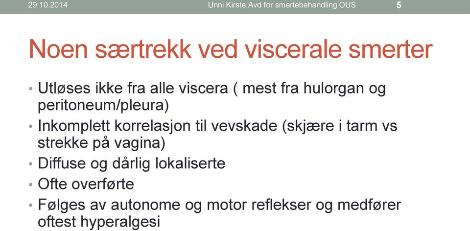 Utløses ikke fra alle viscera ( mest fra hulorgan og peritoneum/pleura) Inkomplett