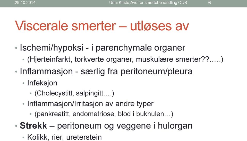 parenchymale organer (Hjerteinfarkt, torkverte organer, muskulære smerter?