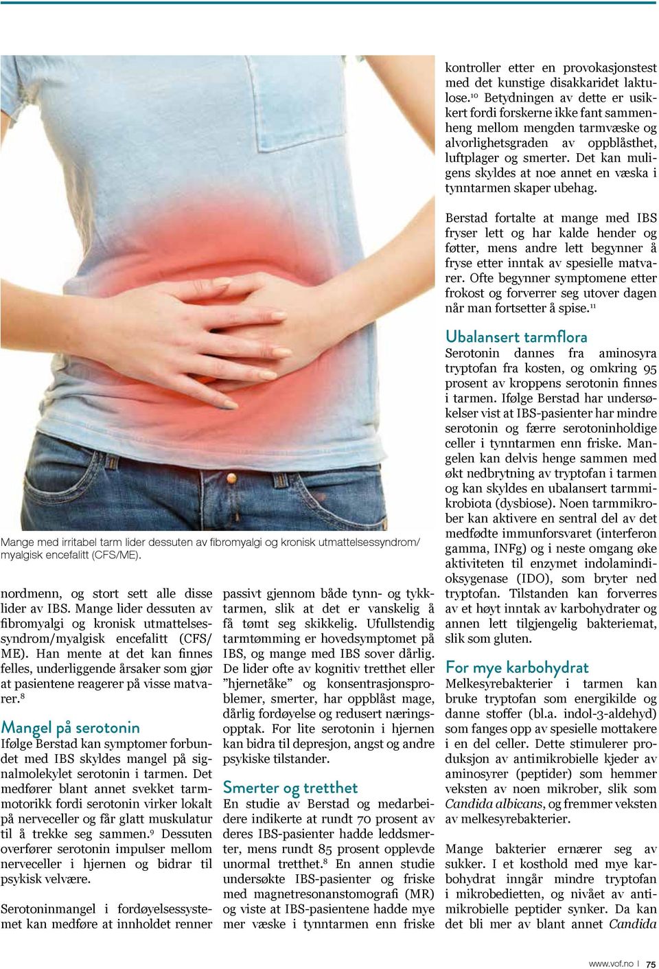 8 Mangel på serotonin Ifølge Berstad kan symptomer forbundet med IBS skyldes mangel på signalmolekylet serotonin i tarmen.