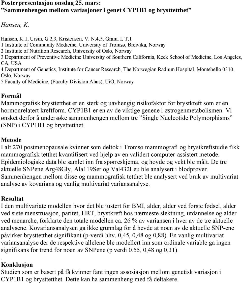 California, Keck School of Medicine, Los Angeles, CA, USA 4 Department of Genetics, Institute for Cancer Research, The Norwegian Radium Hospital, Montebello 0310, Oslo, Norway 5 Faculty of Medicine,