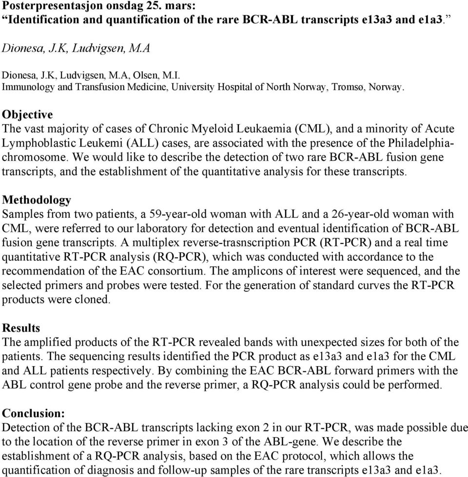 We would like to describe the detection of two rare BCR-ABL fusion gene transcripts, and the establishment of the quantitative analysis for these transcripts.