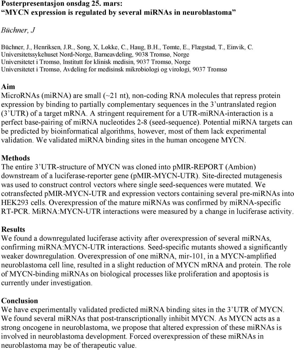 mikrobiologi og virologi, 9037 Tromsø Aim MicroRNAs (mirna) are small (~21 nt), non-coding RNA molecules that repress protein expression by binding to partially complementary sequences in the 3