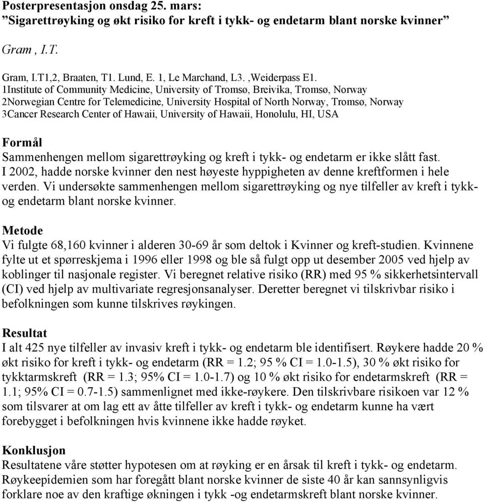 Hawaii, University of Hawaii, Honolulu, HI, USA Formål Sammenhengen mellom sigarettrøyking og kreft i tykk- og endetarm er ikke slått fast.