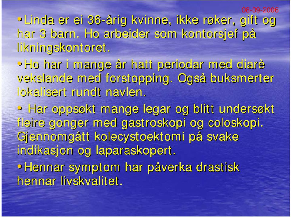 Ho har i mange år r hatt periodar med diarè vekslande med forstopping. Også buksmerter lokalisert rundt navlen.