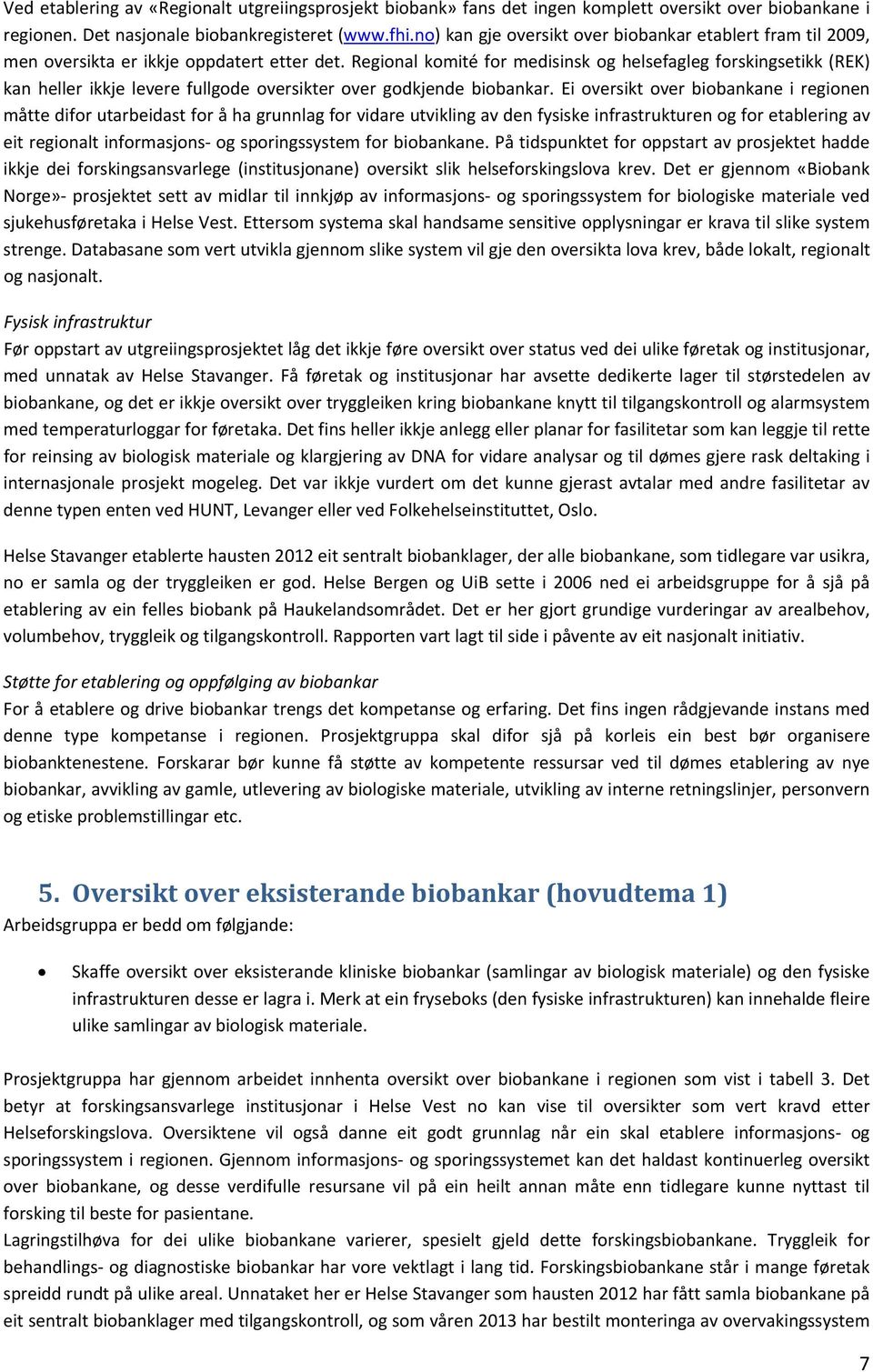 Regional komité for medisinsk helsefagleg forskingsetikk (REK) kan heller ikkje levere fullgode oversikter over godkjende ar.