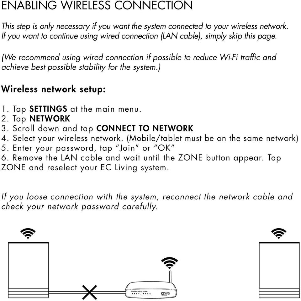 (We recommend using wired connection if possible to reduce Wi-Fi traffic and achieve best possible stability for the system.) Wireless network setup: 1. Tap SETTINGS at the main menu. 2.